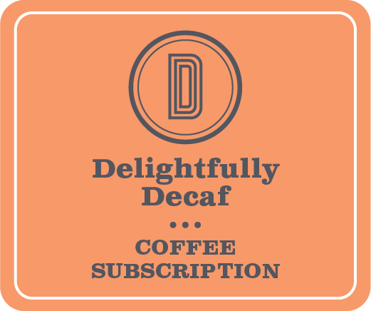 Delightfully Decaf Subscription (4 week / 9 months)